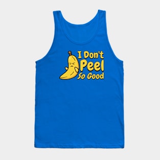 I Don't Peel So Good! Cute Banana Pun! Tank Top